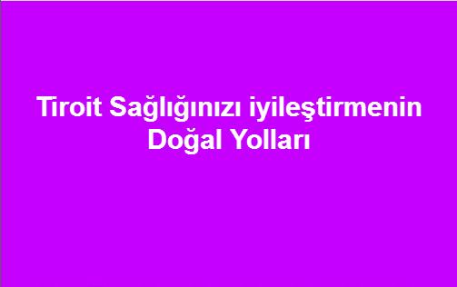 Tiroit Sağlığınızı iyileştirmenin Doğal Yolları